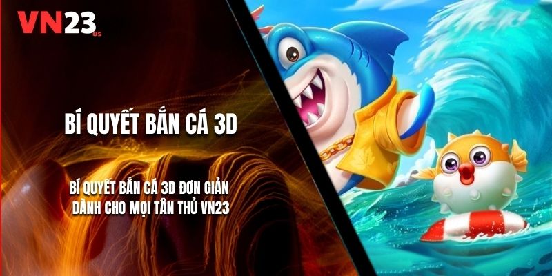 Bí Quyết Bắn Cá 3D Đơn Giản Dành Cho Mọi Tân Thủ VN23