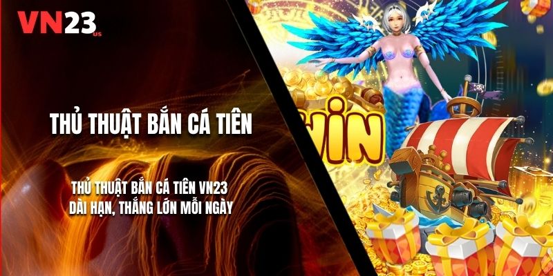 Thủ Thuật Bắn Cá Tiên VN23 Dài Hạn, Thắng Lớn Mỗi Ngày