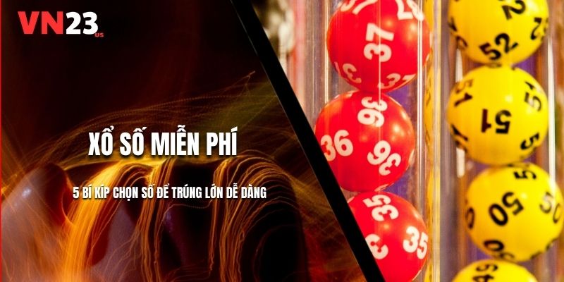 Xổ Số Miễn Phí - 5 Bí Kíp Chọn Số Để Trúng Lớn Ở VN23